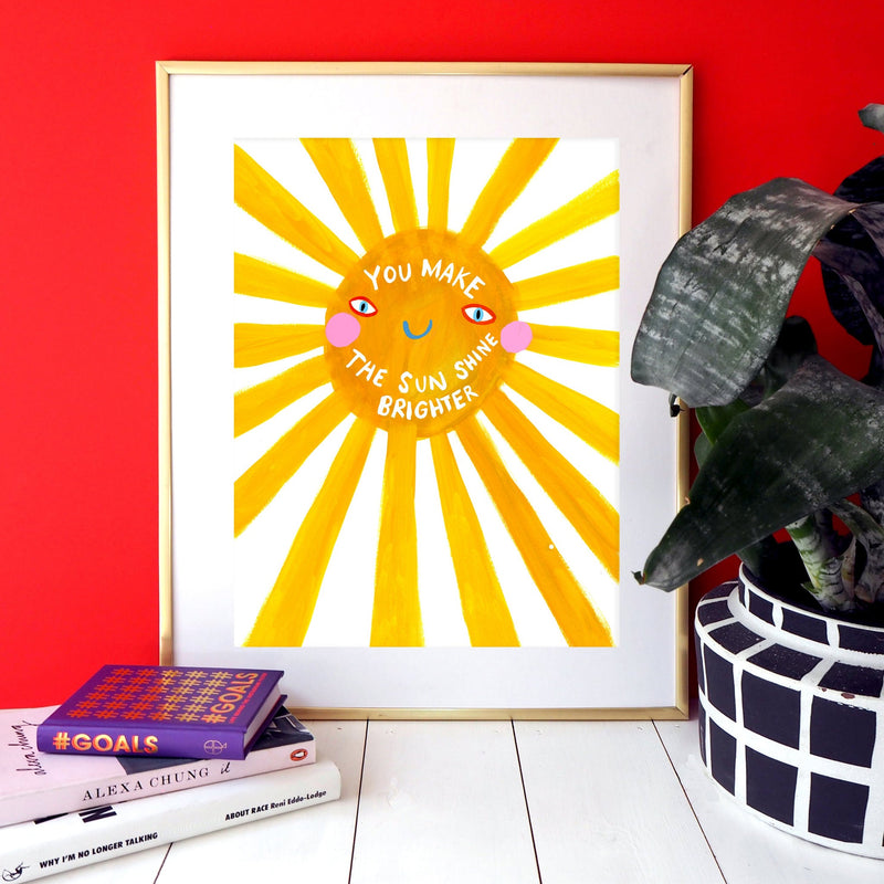 You Make The Sun Shine Brighter A4 Print by Eleanor Bowmer